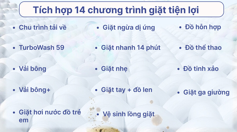 Có 14 chương trình giặt đáp ứng nhu cầu giặt giũ cho gia đình bạn