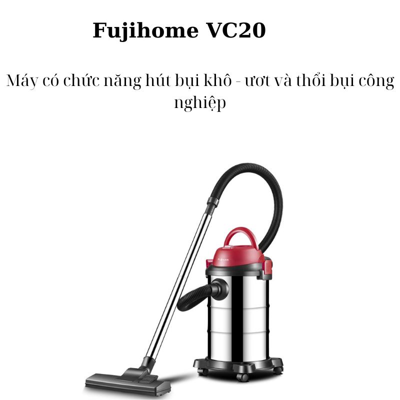 Máy hút bụi khô và ướt Fujihome VC20 - Hàng chính hãng