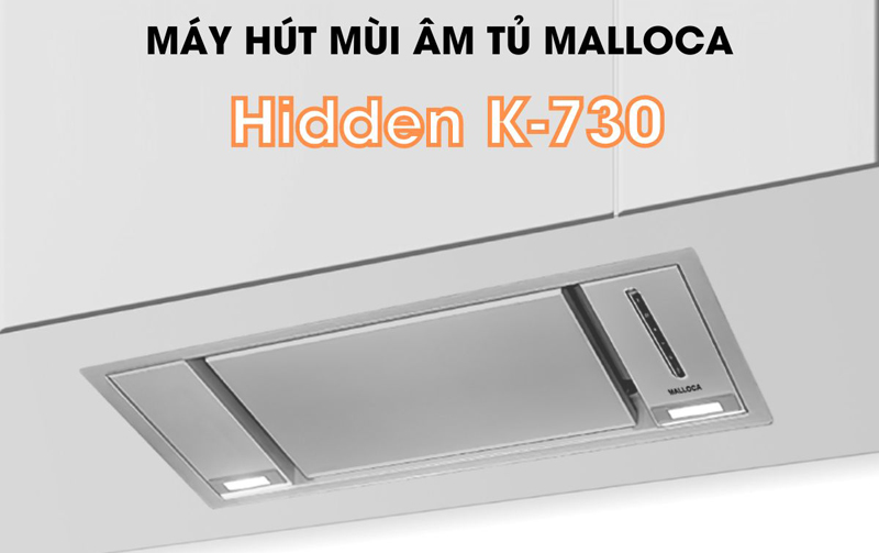 Máy hút mùi âm tủ Malloca Hidden K-730 - Hàng chính hãng