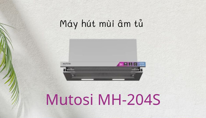 Máy hút mùi âm tủ Mutosi MH-204S - Hàng chính hãng