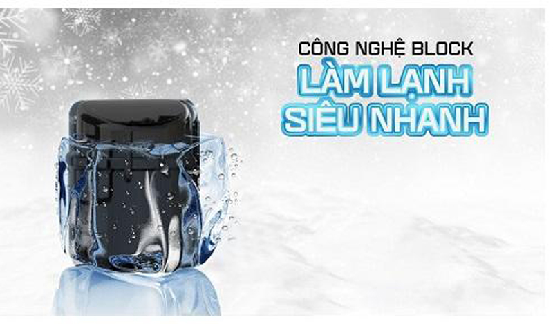 Công nghệ làm lạnh Block, cho khả năng làm lạnh nhanh và sâu